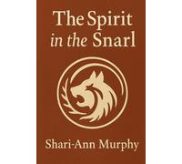 The Spirit in the Snarl: Shamanic Tools for Healing Aggression and Anxiety in Dogs (The Sacred Bond Series)
