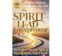 The Spirit-Led Entrepreneur Building a Business Aligned with Your Soul: 3 (Science Meets Spirit)