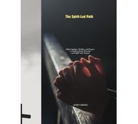 The Spirit-Led Path: Daily Guidance, Wisdom, and Prayers to Walk in Divine Direction and Fulfill Your Purpose