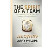The Spirit of a Team: Successful CEOs and Coaches Share Their Strategy for Achieving Excellence