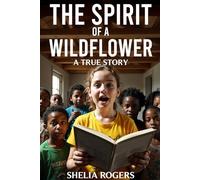 THE SPIRIT OF A WILDFLOWER: A TRUE STORY