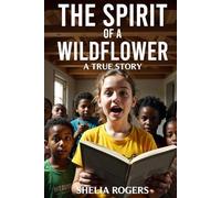 THE SPIRIT OF A WILDFLOWER: A TRUE STORY