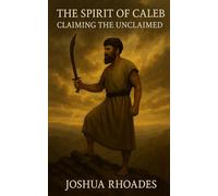 The Spirit of Caleb: Claiming the Unclaimed