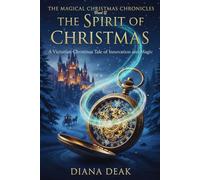 The Spirit of Christmas: A Victorian Christmas Tale of Innovation and Magic (The Magical Christmas Chronicles)