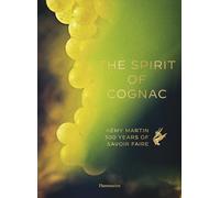 The Spirit of Cognac: Rémy Martin: 300 Years of Savoir Faire