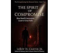 THE SPIRIT OF COMPROMISE: How Small Concessions Lead to Great Falls (THE STRENGTHEN THE REMNANT SERIES)