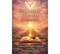 The Spirit of Counsel: Being Led, Not Driven: 4 (Dwelling in the Sevenfold Spirit of God)