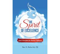 The Spirit of Excellence: God's Principles for Destiny Fulfilment