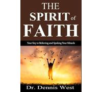THE SPIRIT OF FAITH: Your Key to Believing and Speaking your Miracle!