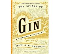 The Spirit Of Gin: A Stirring Miscellany of the New Gin Revival