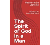The Spirit of God in a Man: Unleashing the Power of the Divine