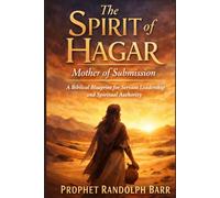 The Spirit of Hagar Mother of Submission: A Biblical Blueprint for Servant Leadership and Spiritual Authority