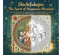 The Spirit of Happiness Mandala: Japanese Coloring Book for Adults featuring the Laughing Buddha, Zen Symbols of Abundance, and Mindful Mythology Art (Mori no Akari: Lucky Gods Coloring Book Series)