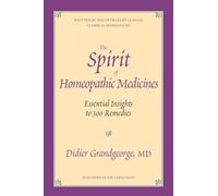 The Spirit of Homeopathic Medicines: Essential Insights to 300 Remedies