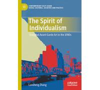 The Spirit of Individualism: Shanghai Avant-Garde Art in the 1980s (Contemporary East Asian Visual Cultures, Societies and Politics)
