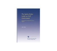 The Spirit of John Locke on Civil Government: Revived by the Constitutional Society of Sheffield.