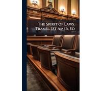 The Spirit of Laws. Transl. 1St Amer. Ed