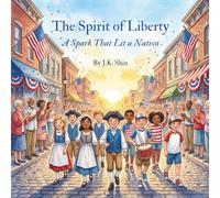 The Spirit of Liberty: A Spark That Lit a Nation