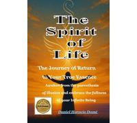 The Spirit of Life (from the Holy Bible): The Journey Back to Your True Essence Awaken from the hiatus of illusion and embrace the fullness of your ... Psalms, Book of Life, being a Child of God.