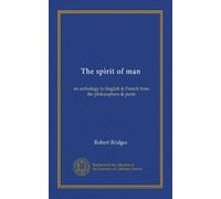 The spirit of man: an anthology in English & French from the philosophers & poets
