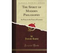 The Spirit of Modern Philosophy: An Essay in the Form of Lectures (Classic Reprint)