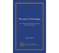 The spirit of Montaigne: some thoughts and expressions similar to those in his essays