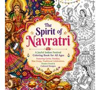 The Spirit of Navratri: A Joyful Indian Festival Coloring Book for All Ages Featuring Garba, Dandiya, Maa Durga, Traditional Celebrations, Festive Food & Cultural Designs