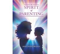 The Spirit of Parenting: Fifty Thoughts on Loving Your Child (and Everyone Else, Including Yourself)