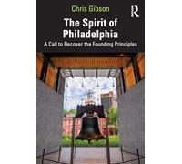 The Spirit of Philadelphia: A Call to Recover the Founding Principles