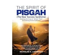THE SPIRIT OF PISGAH: Breaking the Curse of Almost There and Entering Divine Fulfillment