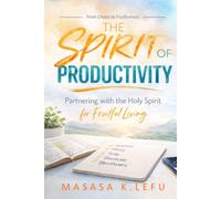 The Spirit of Productivity: Partnering with the Holy Spirit for Fruitful Living