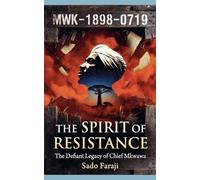 THE SPIRIT OF RESISTANCE The Defiant Legacy of Chief Mkwawa: The Legend of Mkwawa"