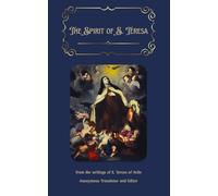 The Spirit of S. Teresa: From the writings of S. Teresa of Avila