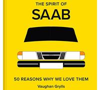 The Spirit of Saab: 50 Reasons Why We Love Them