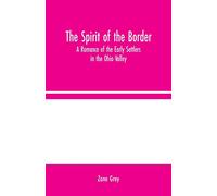The Spirit of the Border: A Romance of the Early Settlers in the Ohio Valley