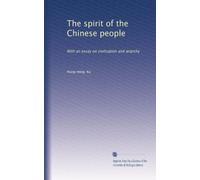 The spirit of the Chinese people: With an essay on civilisation and anarchy