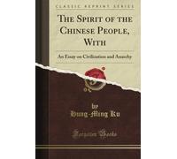 The Spirit of the Chinese People, With: An Essay on Civilization and Anarchy (Classic Reprint)