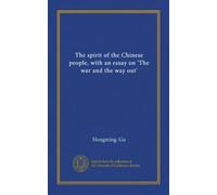 The spirit of the Chinese people, with an essay on 'The war and the way out'