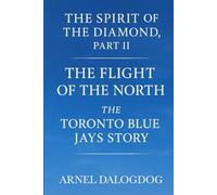 The Spirit of the Diamond, Part II: The Flight of the North - The Toronto Blue Jays Story (The Sports Collection Series - B)