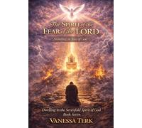 The Spirit of the Fear of the LORD: The Beauty of Holy Reverence (Dwelling in the Sevenfold Spirit of God)