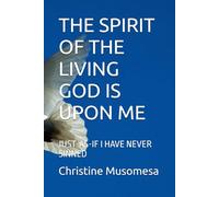 THE SPIRIT OF THE LIVING GOD IS UPON ME: JUST-AS-IF I HAVE NEVER SINNED