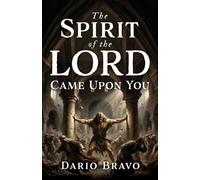 The Spirit of the Lord Came Upon You: 0
