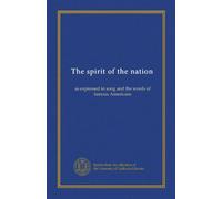 The spirit of the nation: as expressed in song and the words of famous Americans