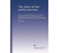The Spirit of the public journals: Being an impartial selection of the most exquisite essays and jeux d'esprits...that appear in the newspapers and ... of many of the persons alluded to: Volume 14