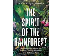 El espíritu de la selva tropical – Sabiduría indígena y ciencia que reconectan con la naturaleza