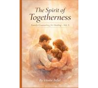 The Spirit of Togetherness: Family Counseling for Healing (Vol. 5) (Mending the Family Hearth: Rebuilding Bonds and Faith After Pregnancy Loss)