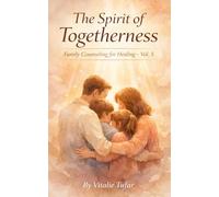 The Spirit of Togetherness: Family Counseling for Healing (Vol. 5) (Mending the Family Hearth: Rebuilding Bonds and Faith After Pregnancy Loss)
