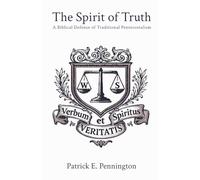 The Spirit of Truth: A Biblical Defense of Traditional Pentecostalism: 1 (The Word of Truth & The Spirit of Truth)