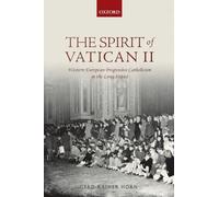 The Spirit of Vatican II: Western European Progressive Catholicism in the Long Sixties: 2