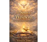 The Spirit of Wisdom: Seeing Life Through God’s Eyes: 2 (Dwelling in the Sevenfold Spirit of God)